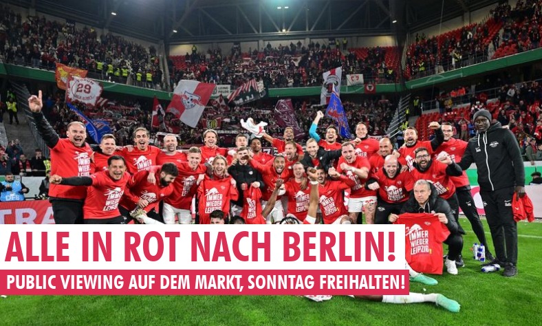 ALLE IN ROT NACH BERLIN! PUBLIC VIEWING IN LEIPZIG! SONNTAG FREIHALTEN!