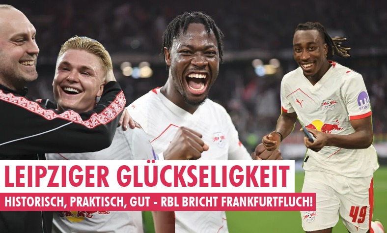 Leipziger Glückseligkeit – RBL überwindet Frankfurtfluch und bleibt auf UCL-Kurs!