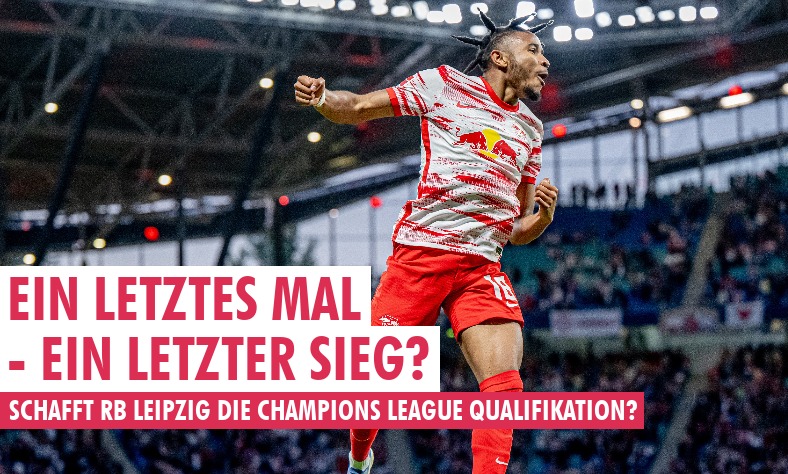 Ein letzten Mal – ein letzter Sieg? Schafft RB Leipzig die Champions League Qualifikation?